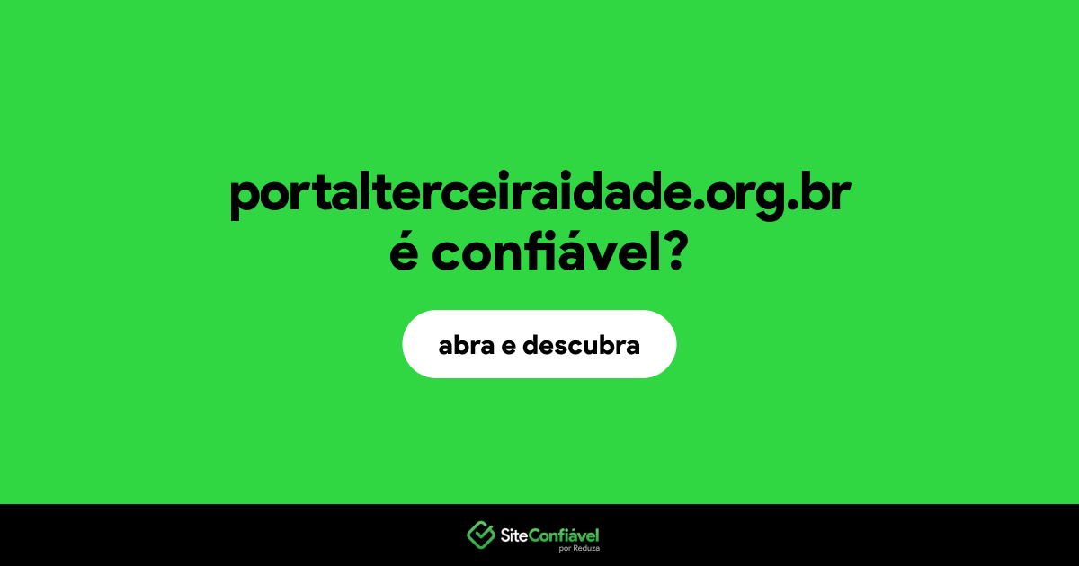 O site portalterceiraidade.org.br é confiável?
