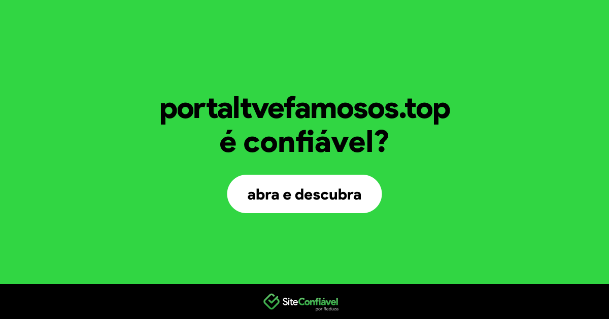 O site portaltvefamosos.top é confiável?