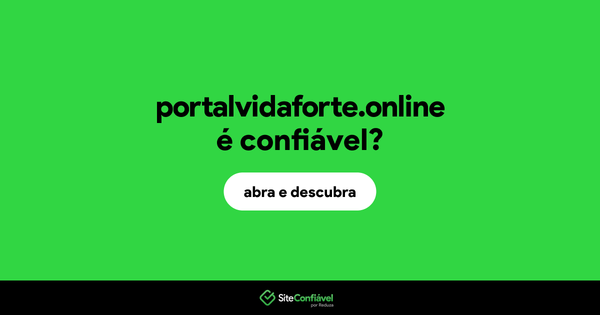 O site portalvidaforte.online é confiável?