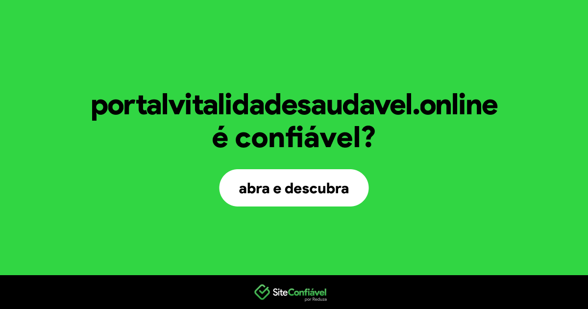 O site portalvitalidadesaudavel.online é confiável?