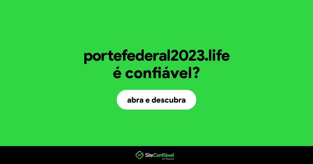O site portefederal2023.life é confiável?