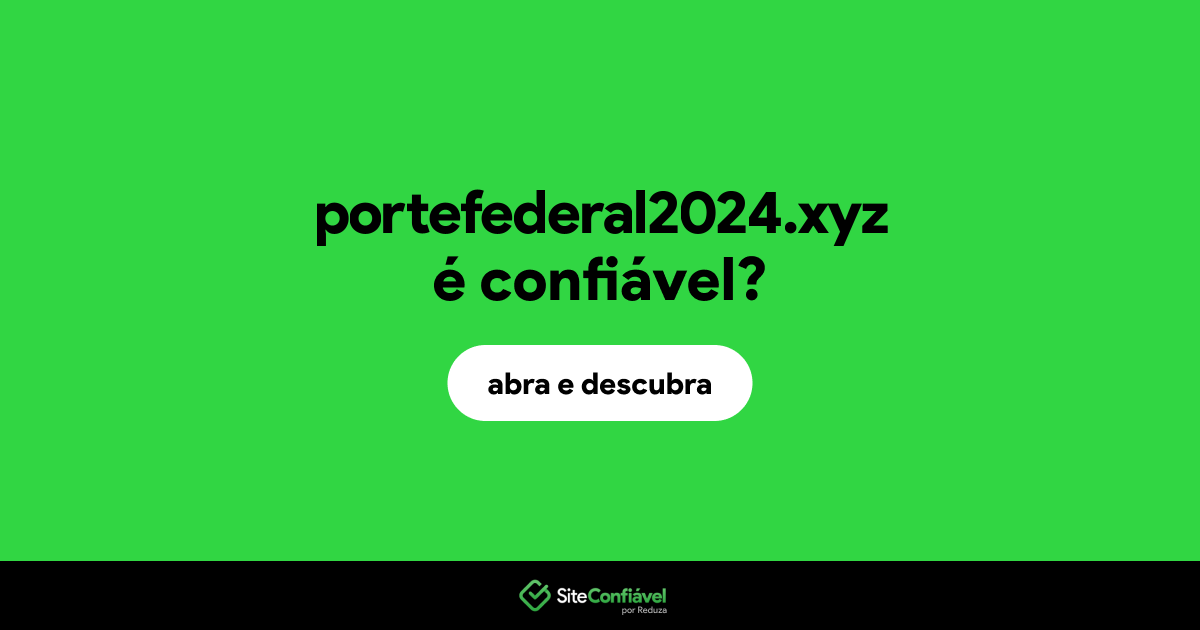O site portefederal2024.xyz é confiável?