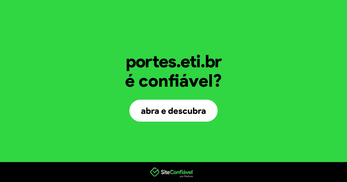 O site portes.eti.br é confiável?