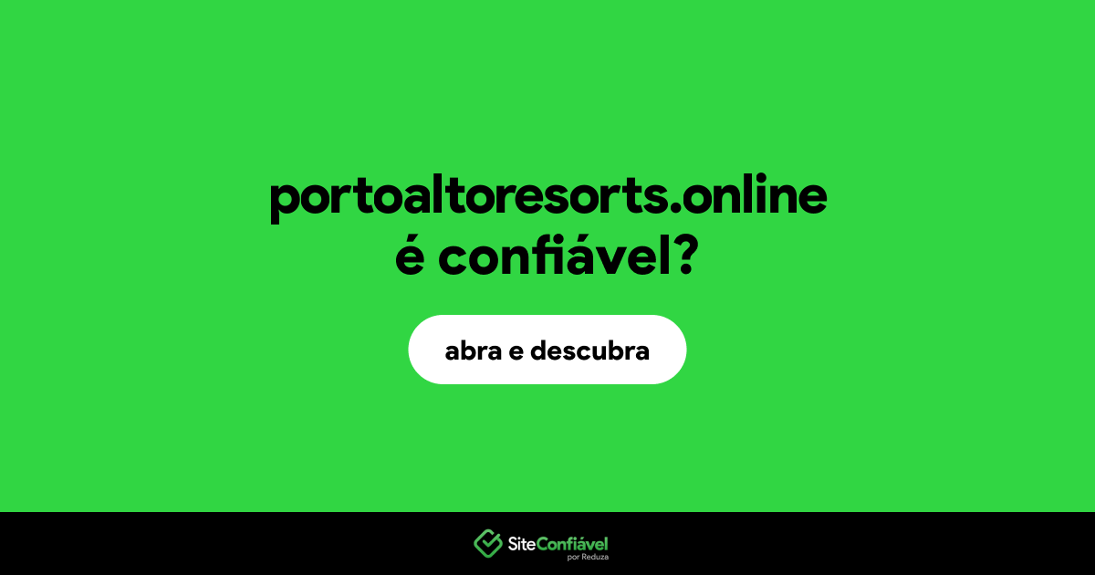O site portoaltoresorts.online é confiável?