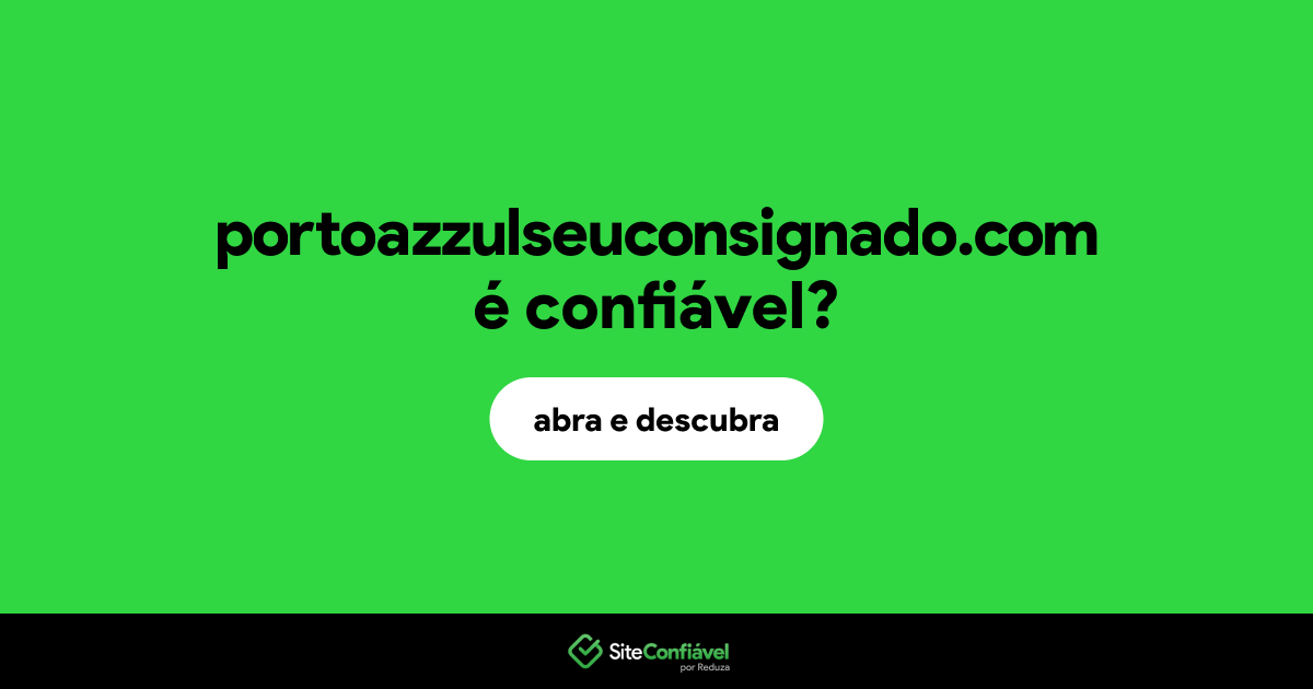 O site portoazzulseuconsignado.com é confiável?