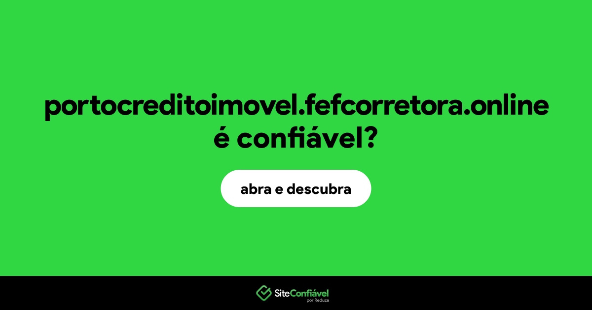 O site portocreditoimovel.fefcorretora.online é confiável?