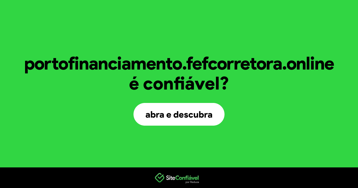 O site portofinanciamento.fefcorretora.online é confiável?