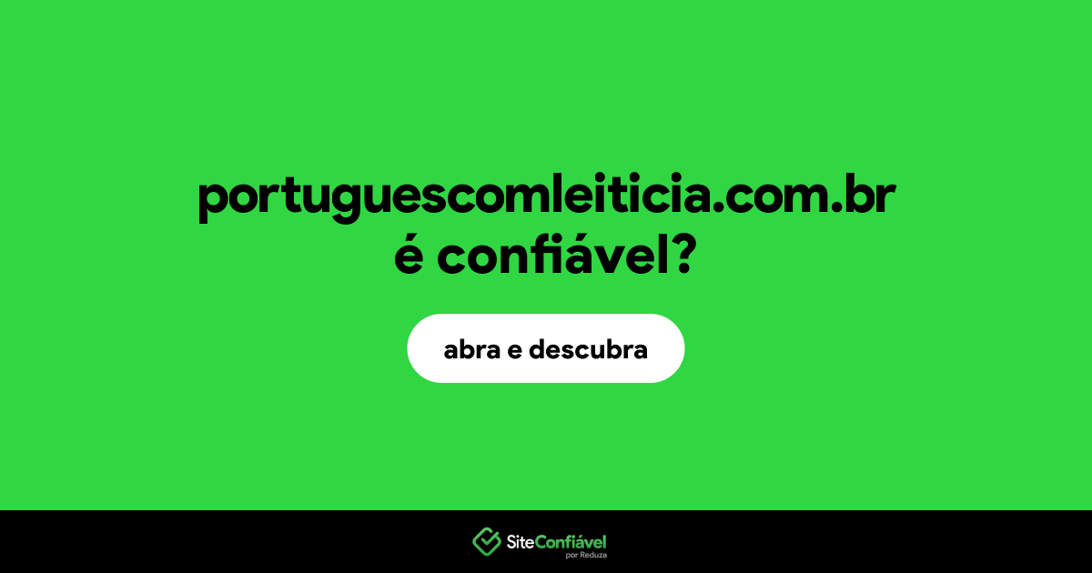 O site portuguescomleiticia.com.br é confiável?