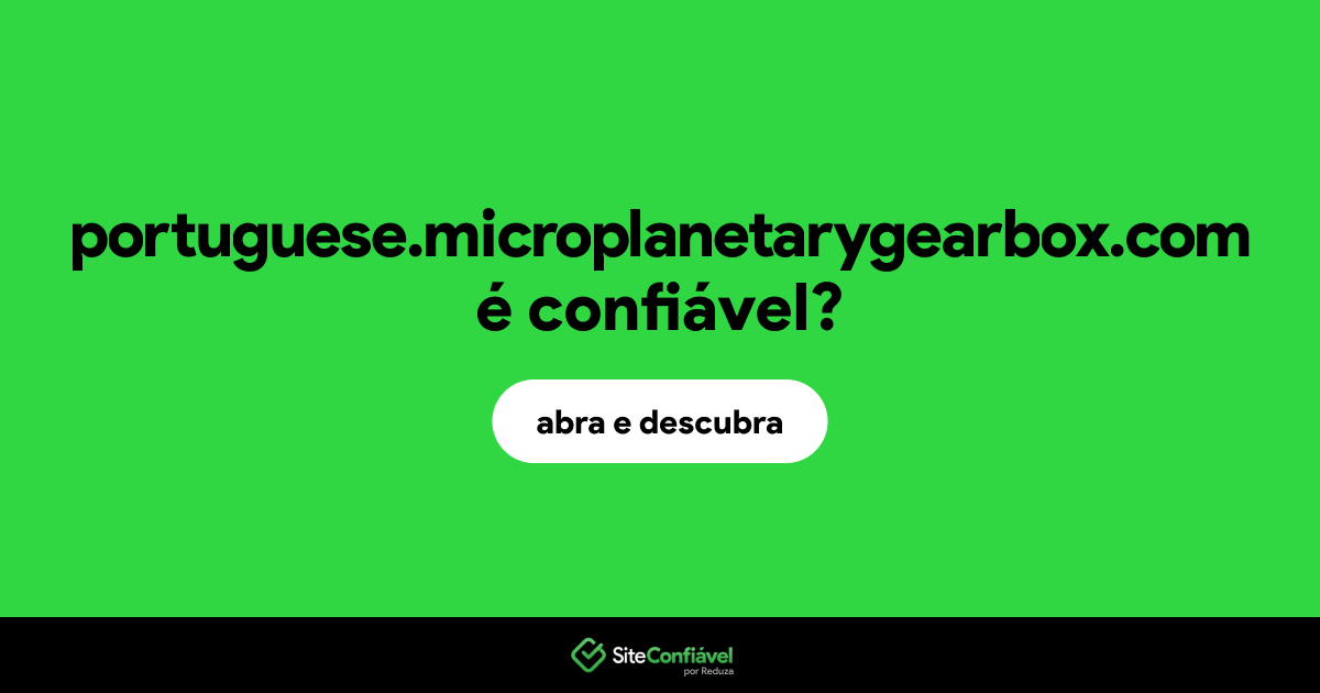 O site portuguese.microplanetarygearbox.com é confiável?