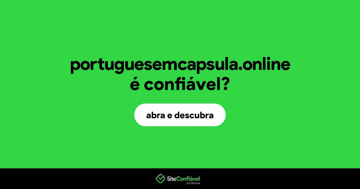 O site portuguesemcapsula.online é confiável?