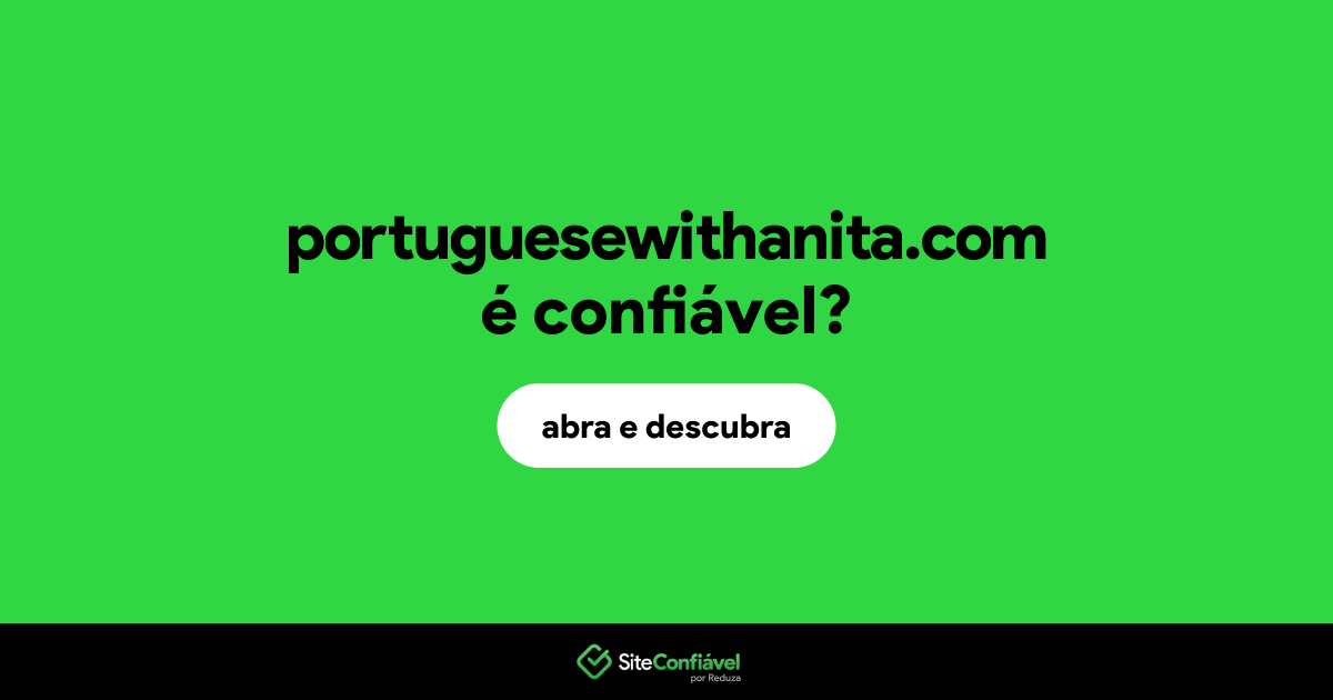O site portuguesewithanita.com é confiável?