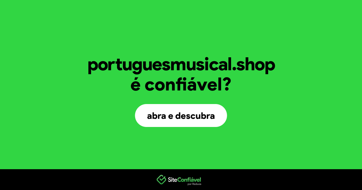 O site portuguesmusical.shop é confiável?