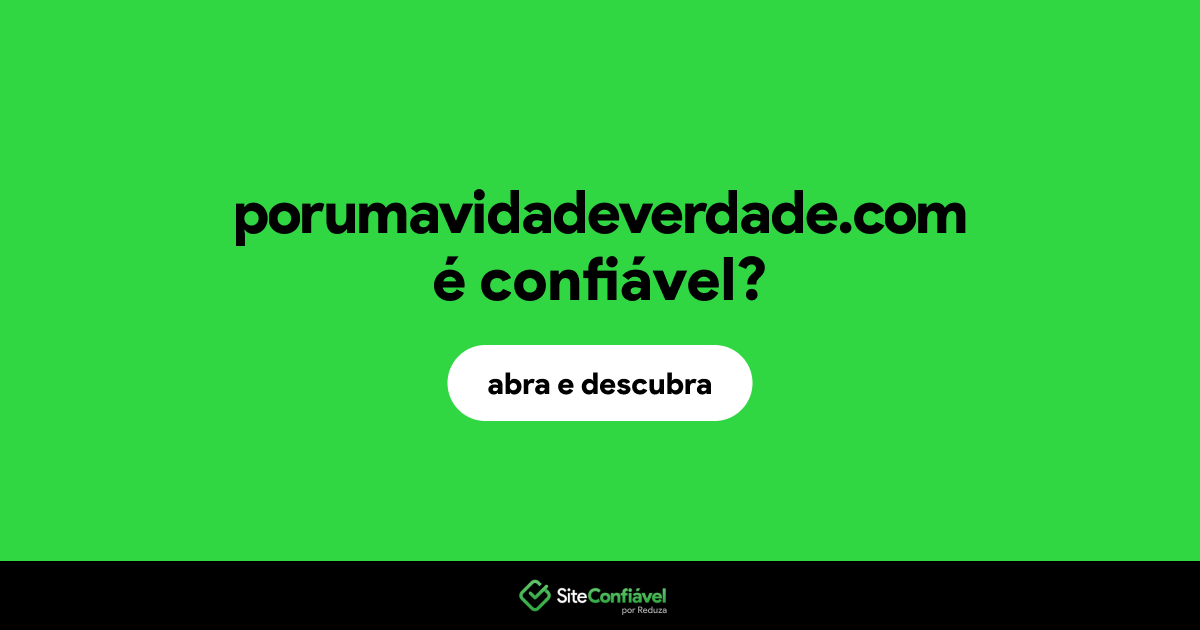 O site porumavidadeverdade.com é confiável?