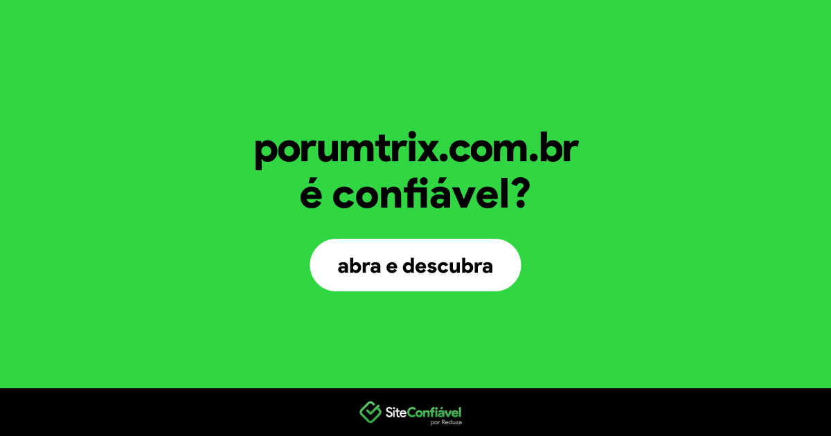 O site porumtrix.com.br é confiável?