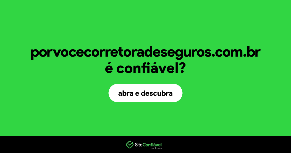 O site porvocecorretoradeseguros.com.br é confiável?