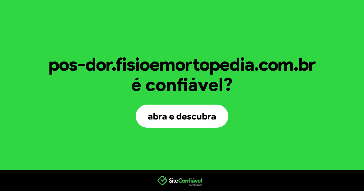 O site pos-dor.fisioemortopedia.com.br é confiável?