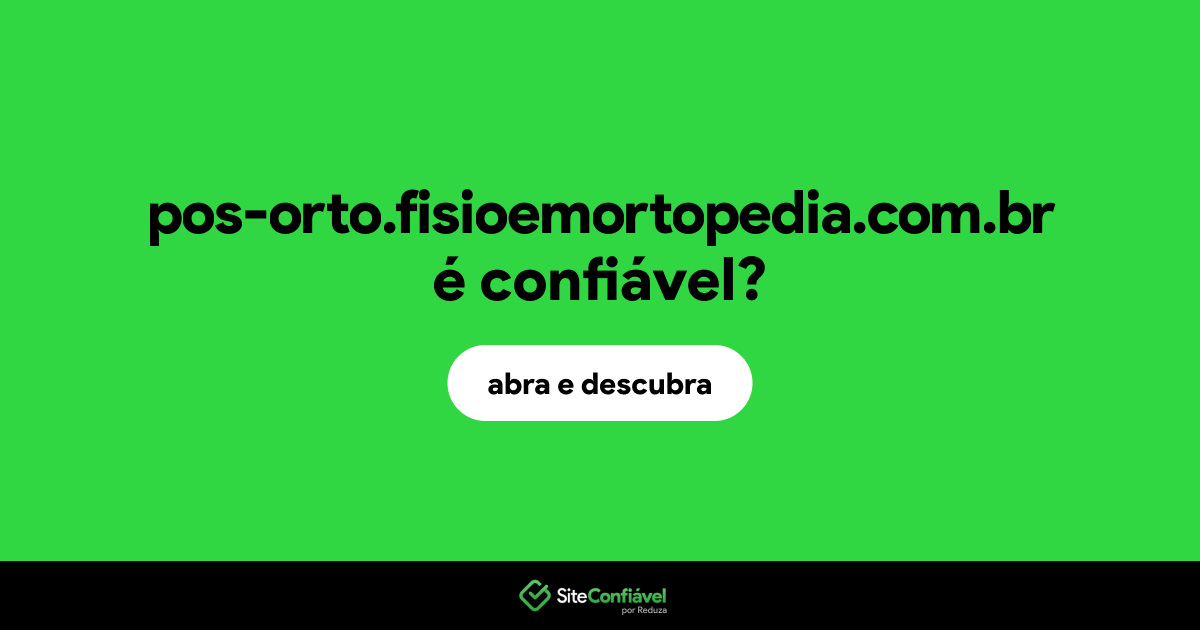 O site pos-orto.fisioemortopedia.com.br é confiável?