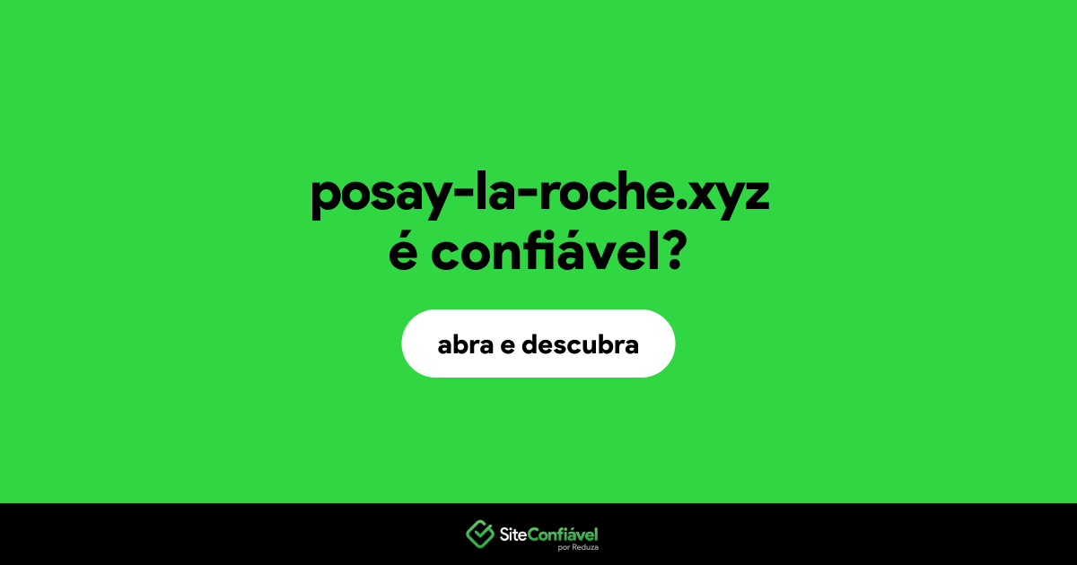 O site posay-la-roche.xyz é confiável?