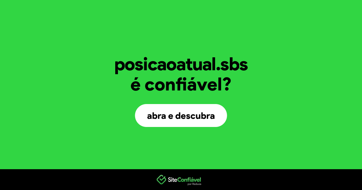 O site posicaoatual.sbs é confiável?