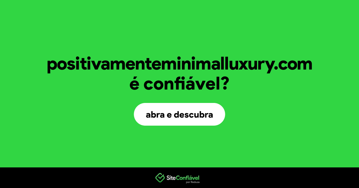 O site positivamenteminimalluxury.com é confiável?