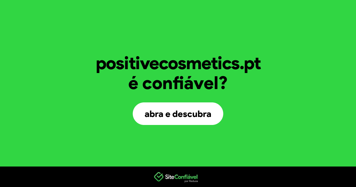 O site positivecosmetics.pt é confiável?