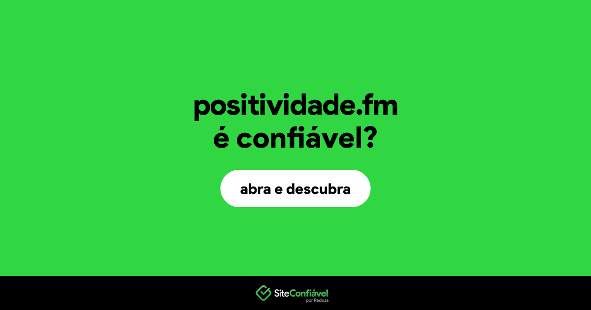 O site positividade.fm é confiável?