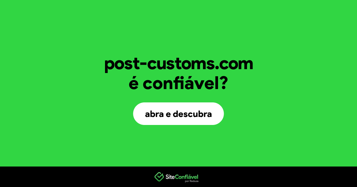 O site post-customs.com é confiável?