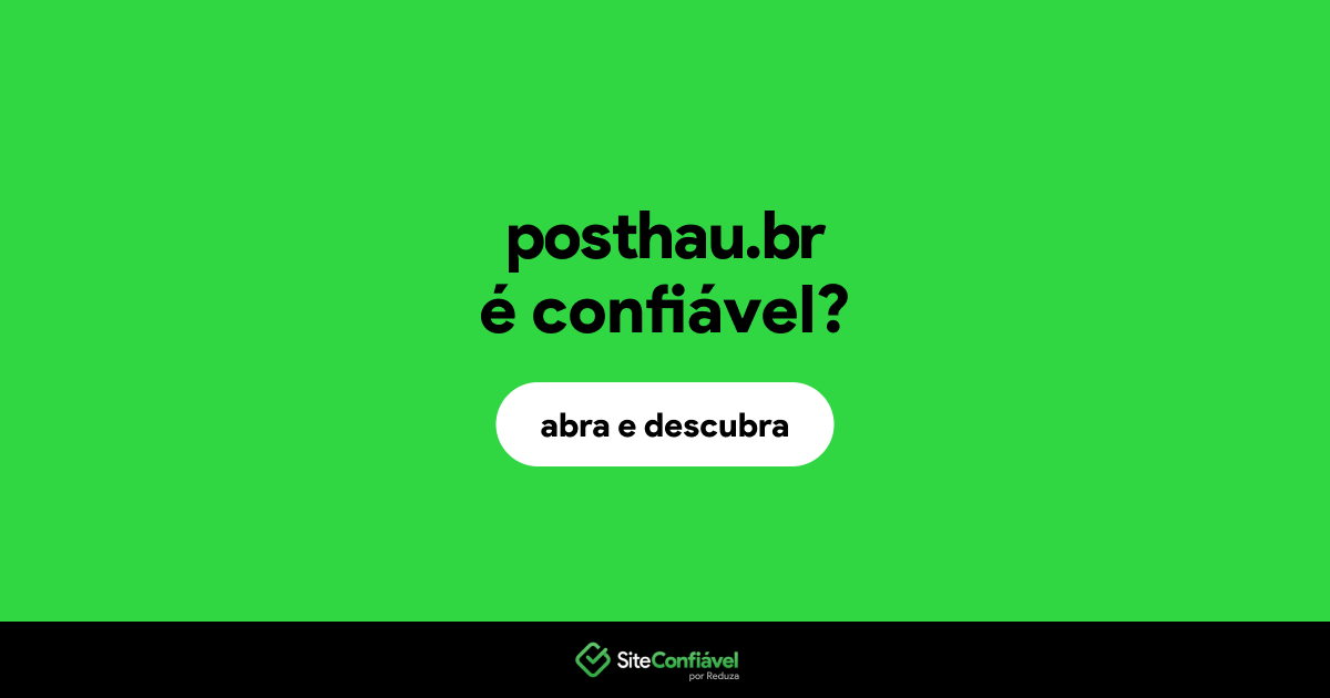 O site posthau.br é confiável?