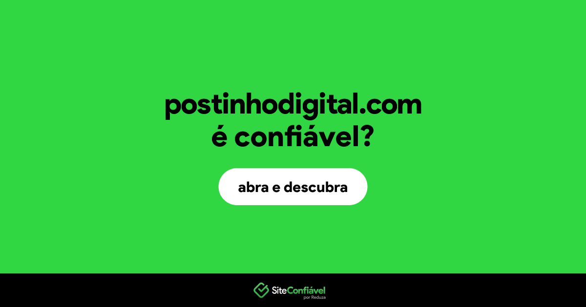 O site postinhodigital.com é confiável?