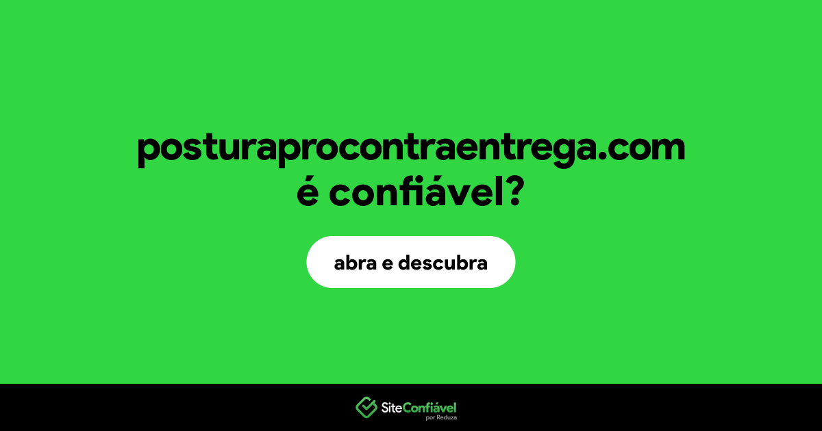 O site posturaprocontraentrega.com é confiável?