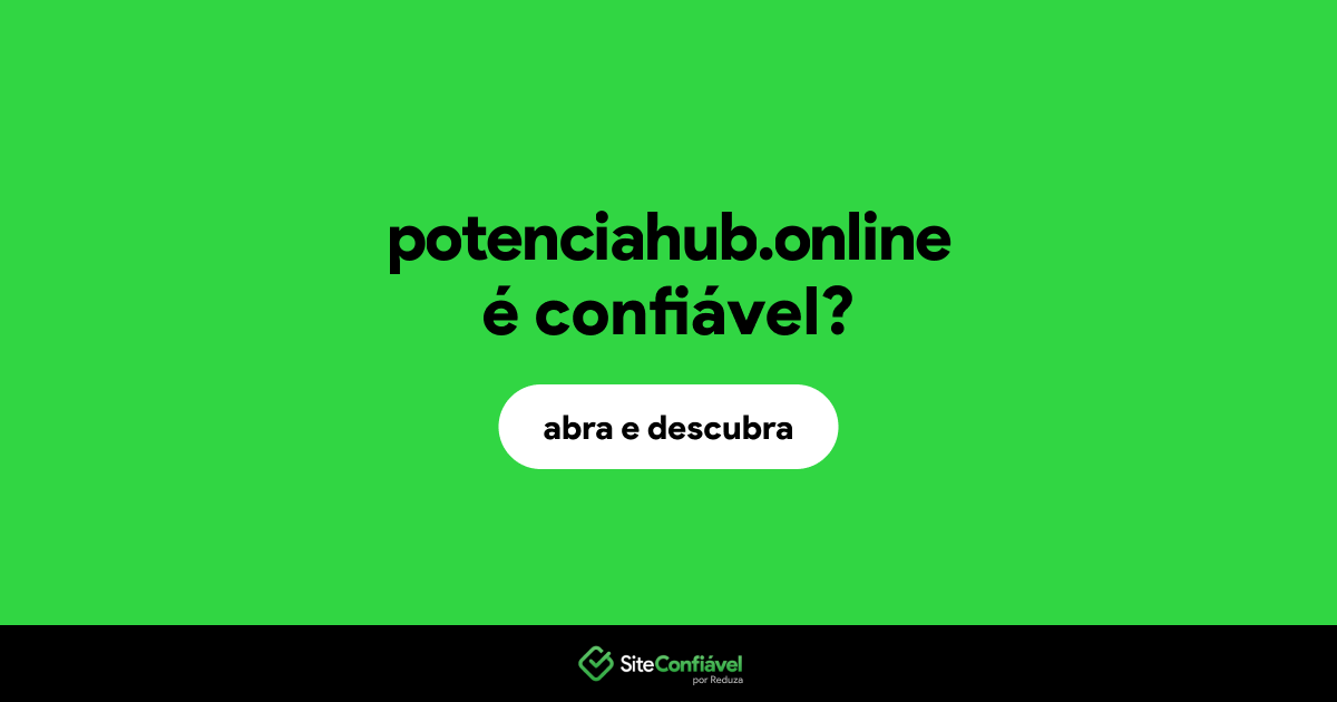 O site potenciahub.online é confiável?