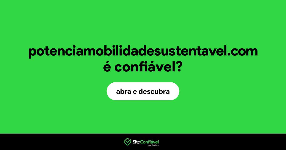O site potenciamobilidadesustentavel.com é confiável?