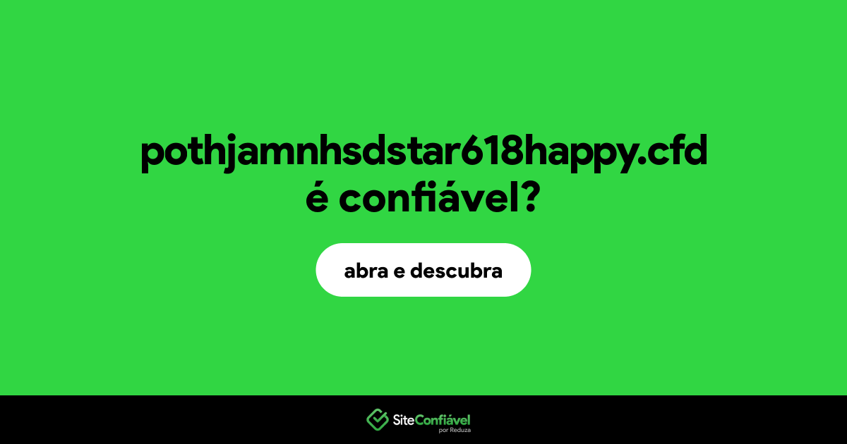 O site pothjamnhsdstar618happy.cfd é confiável?