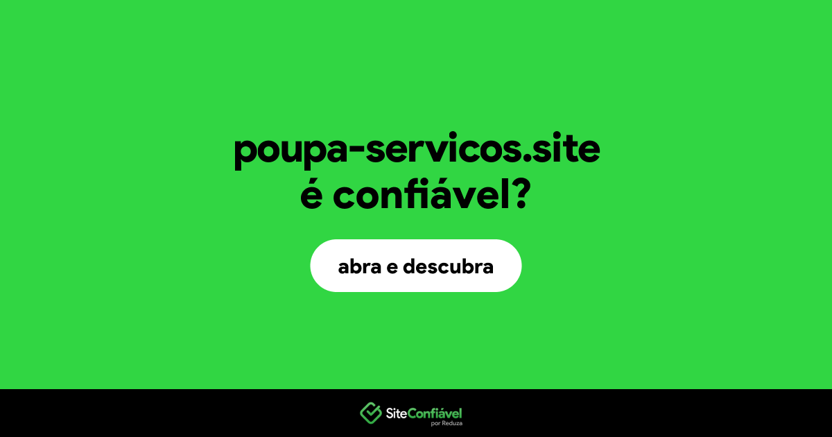 O site poupa-servicos.site é confiável?