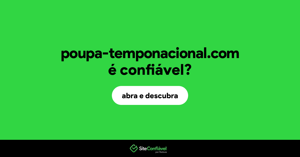 O site poupa-temponacional.com é confiável?