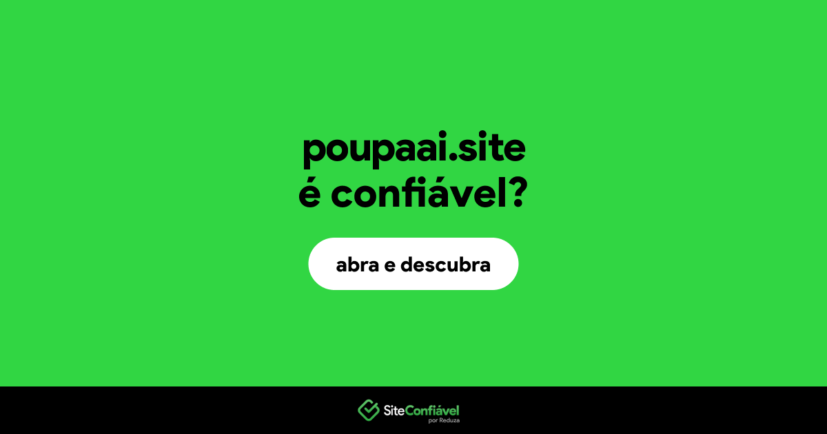 O site poupaai.site é confiável?