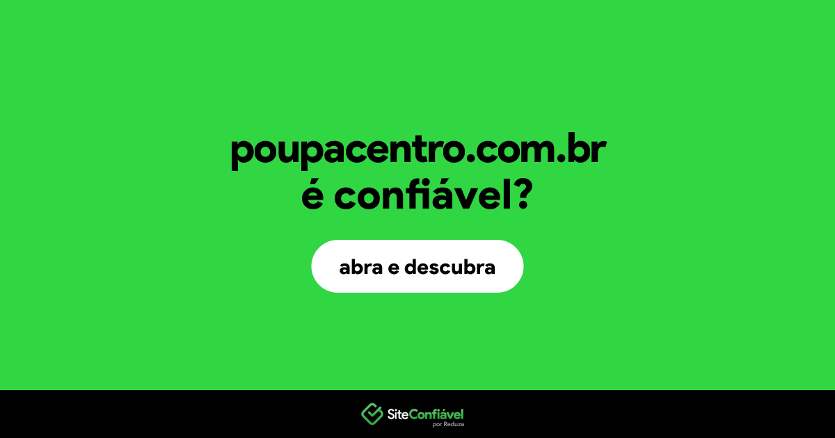 O site poupacentro.com.br é confiável?