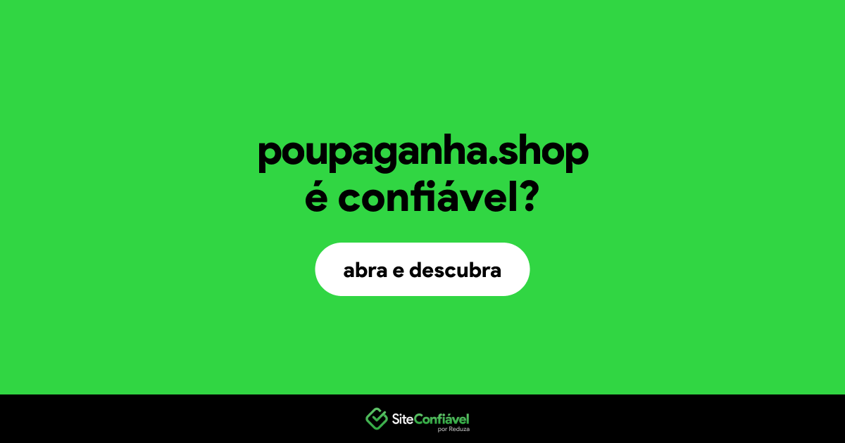 O site poupaganha.shop é confiável?