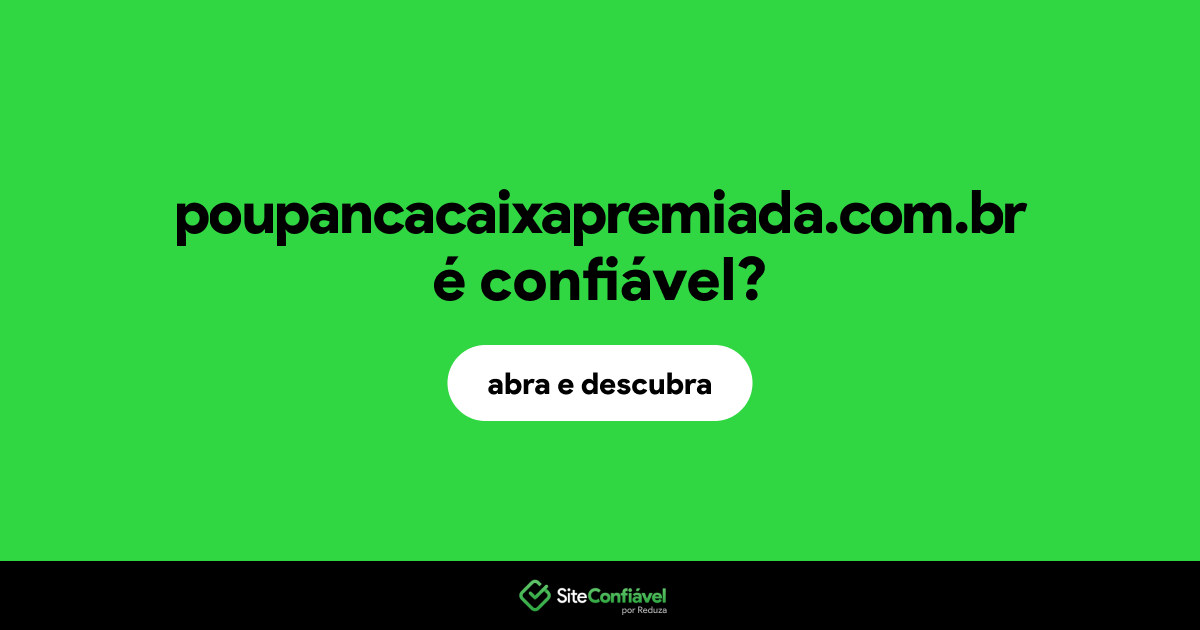 O site poupancacaixapremiada.com.br é confiável?