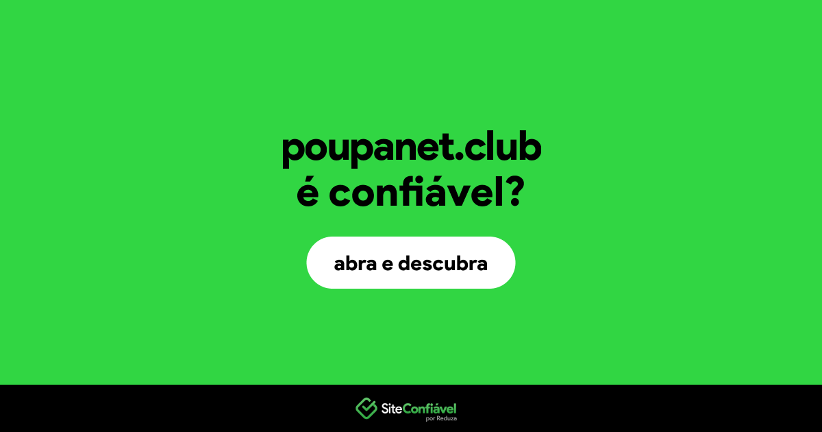 O site poupanet.club é confiável?