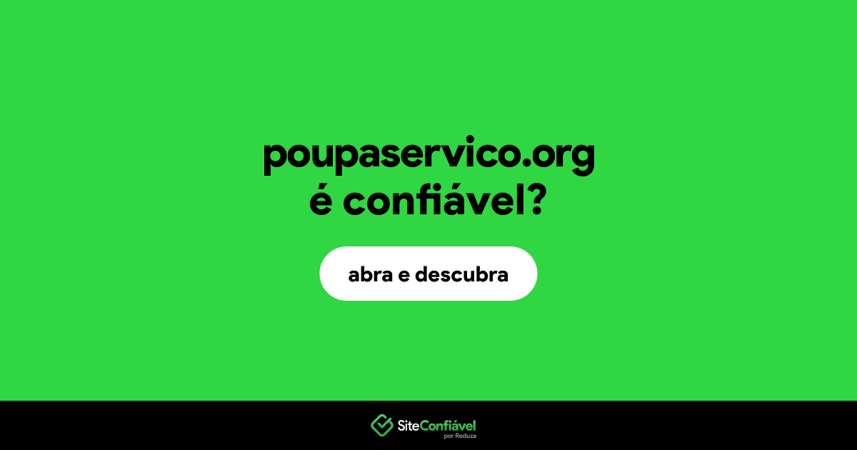O site poupaservico.org é confiável?