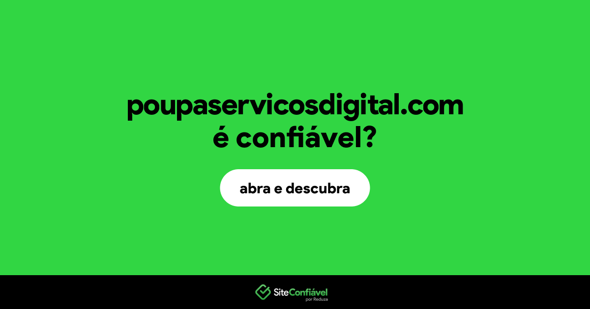 O site poupaservicosdigital.com é confiável?