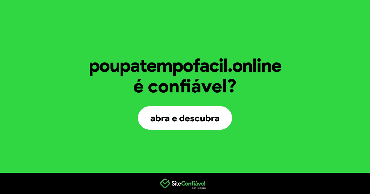 O site poupatempofacil.online é confiável?