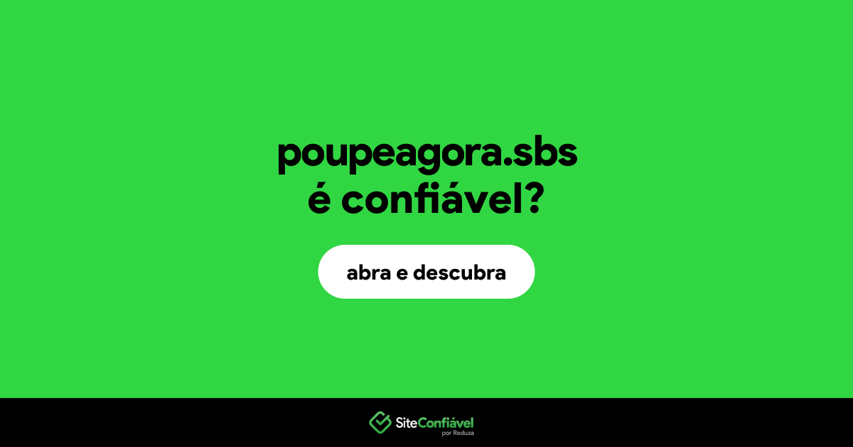 O site poupeagora.sbs é confiável?