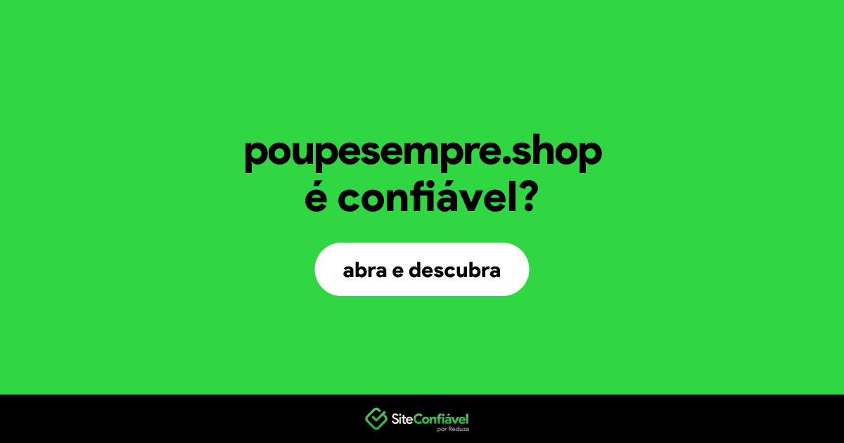 O site poupesempre.shop é confiável?
