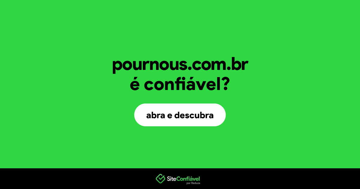 O site pournous.com.br é confiável?