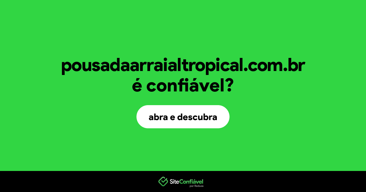 O site pousadaarraialtropical.com.br é confiável?