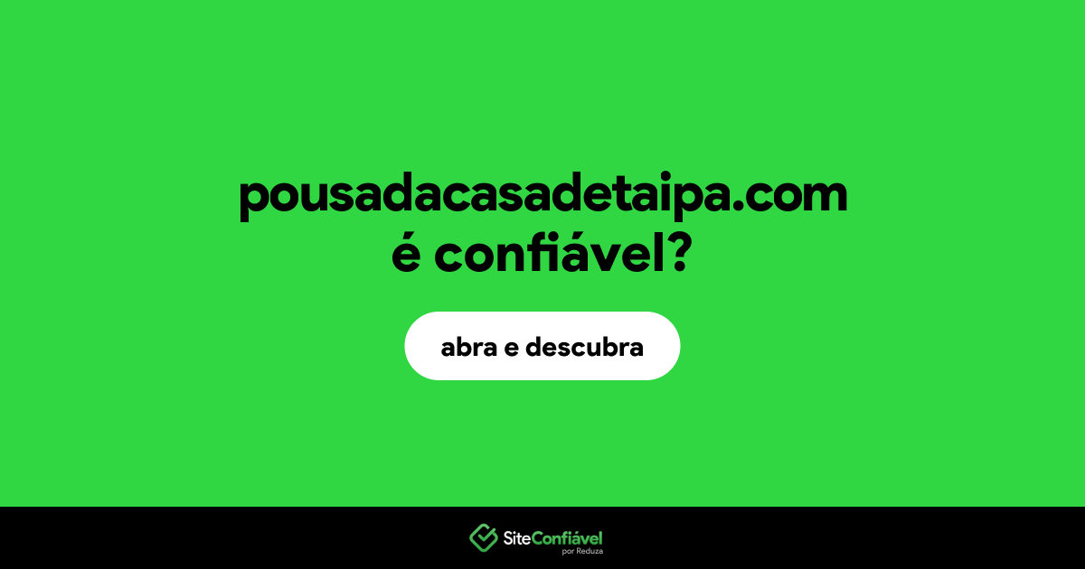 O site pousadacasadetaipa.com é confiável?