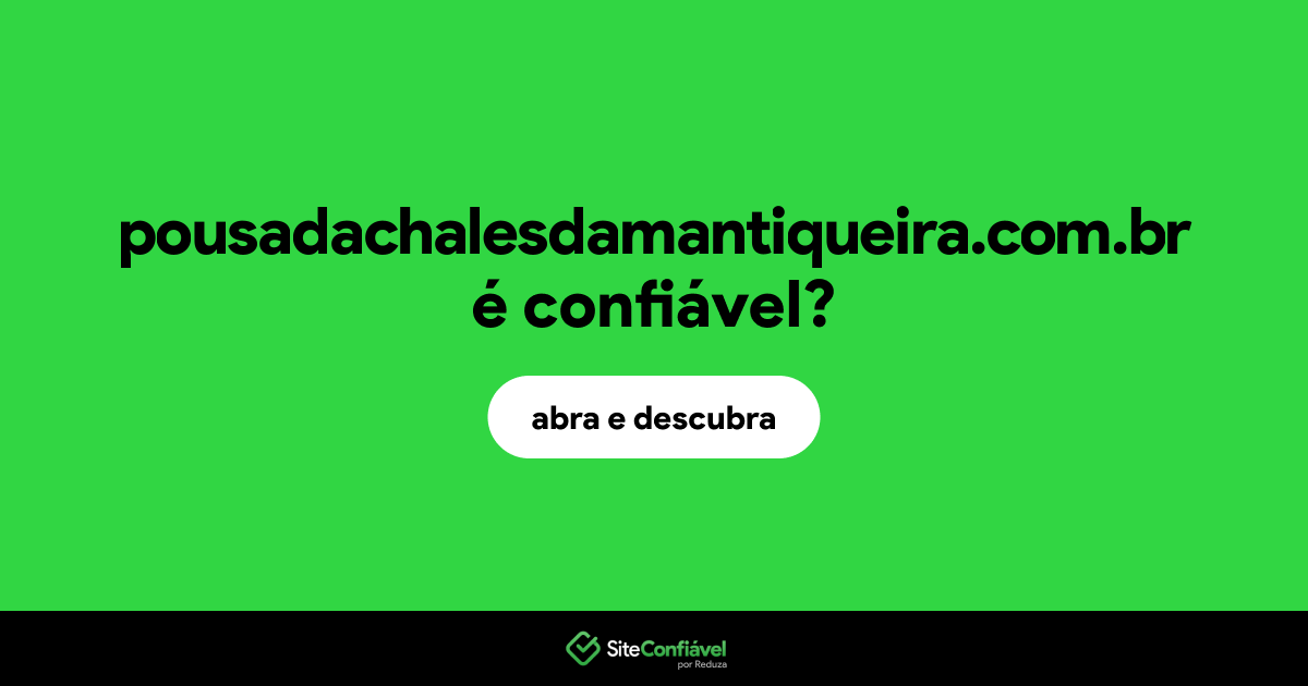 O site pousadachalesdamantiqueira.com.br é confiável?