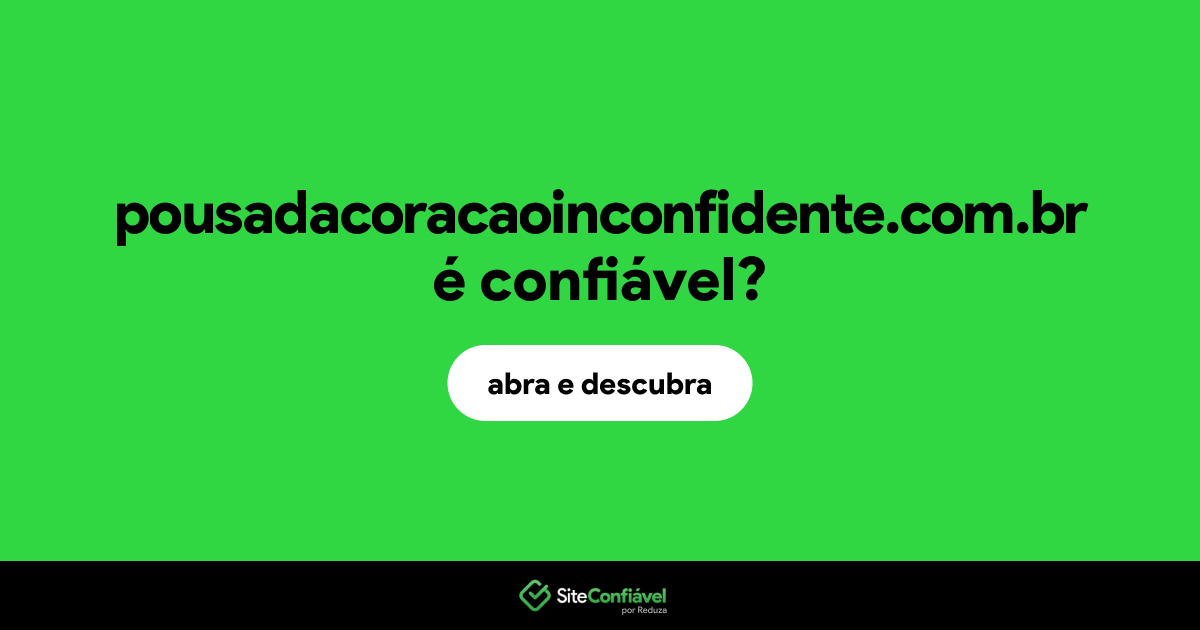 O site pousadacoracaoinconfidente.com.br é confiável?